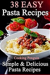 38 Easy Pasta Recipes: Simple & Delicious Pasta Recipes (Paperback)