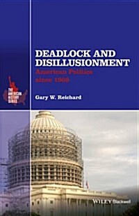 Deadlock and Disillusionment: American Politics Since 1968 (Hardcover)