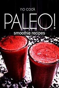No-Cook Paleo! - Smoothie Recipes (Paperback)