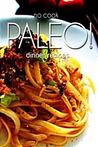 No-Cook Paleo! - Dinner Recipes (Paperback)