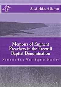 Memoirs of Eminent Preachers in the Free Will Baptist Denomination: Northern Free Will Baptist History (Paperback)