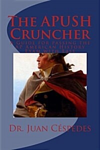 The Apush Cruncher: A Guide for Passing the AP American History Exam with Ease (Paperback)