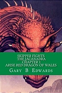 Skipper Fights the Jacanadra Chapter 1 Arise Red Dragon of Wales (Paperback)