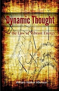 Dynamic Thought or the Law of Vibrant Energy (Paperback)