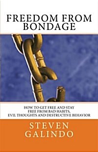 Freedom from Bondage: How to Get Free and Stay Free from Bad Habits, (Paperback)