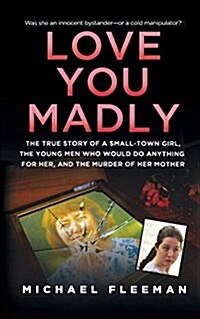 Love You Madly: The True Story of a Small-Town Girl, the Young Men She Seduced, and the Murder of Her Mother (Paperback)