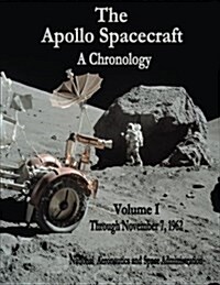 The Apollo Spacecraft - A Chronology: Volume I - Through November 7, 1962 (Paperback)