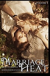 Marriage Heat - Volume 1: Short Stories of Marriageheat.com (Paperback)