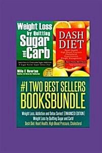 Two Best Sellers Book Bundle: Weight Loss, Addiction and Detox Series!(enhanced): Weight Loss by Quitting Sugar and Carb! Dash Diet: Heart Health, H (Paperback)