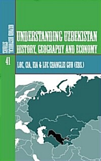 Understanding Uzbekistan: History, Geography and Economy (Paperback)