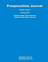 Prespacetime Journal Volume 5 Issue 1: Standard Model, Causal Structure, Modified Gr & Origin of Gravity (Paperback)