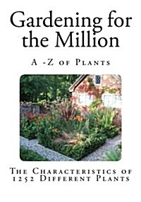 Gardening for the Million: The Characteristics of 1252 Different Plants (Paperback)