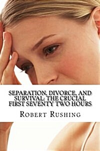 Separation, Divorce, and Survival: The Crucial First Seventy Two Hours (Paperback)