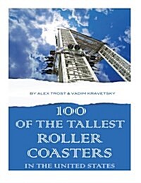 100 of the Tallest Roller Coasters in the United States (Paperback)