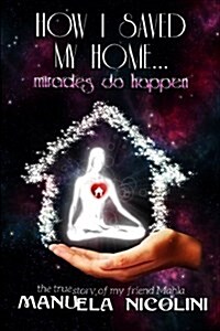 How I Saved My Home... Miracles Do Happen (Paperback)