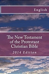 The New Testament of the Protestant Christian Bible 2014 Edition (Paperback)