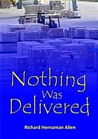 Nothing Was Delivered (Paperback)