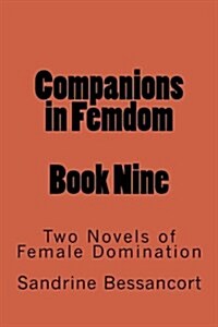 Companions in Femdom - Book Nine: Two Novels of Female Domination (Paperback)