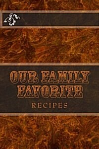 Our Family Favorite Recipes: Blank Cookbook Formatted for Your Menu Choices (Paperback)
