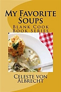 My Favorite Soup Recipes: Blank Cook Book Series (Paperback)