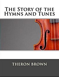 The Story of the Hymns and Tunes (Paperback)