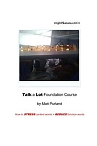 Talk a Lot Foundation Course: How to Stress Content Words + Reduce Function Words (Paperback)