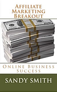 Affiliate Marketing Breakout: Online Business Success (Paperback)
