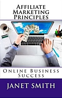 Affiliate Marketing Principles: Online Business Success (Paperback)
