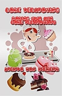 Cake Decorating - Making Your Own Cake Decorations (Paperback)