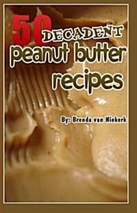 50 Decadent Peanut Butter Recipes (Paperback)