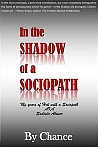 In the Shadow of a Sociopath: My Years of Hell with a Sociopath Aka Sadistic Abuser (Paperback)