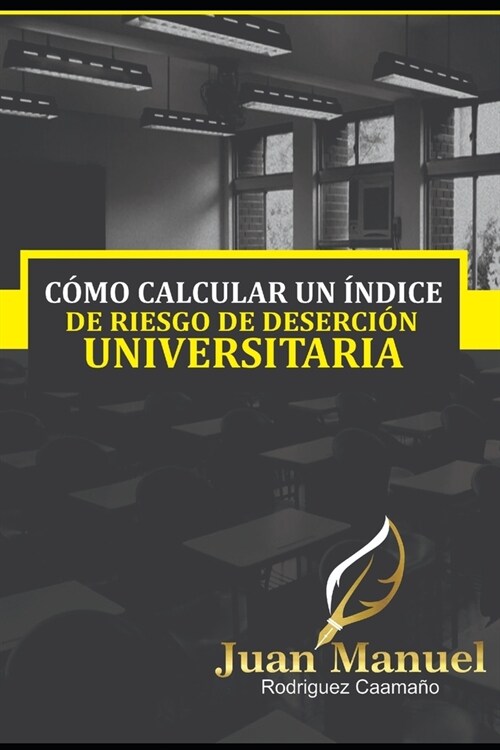 Como Revertir La Desercion Universitaria: Dise? de Un ?dice de Riesgo a Desertar (Ird) (Paperback)