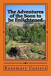 The Adventures of the Soon to Be Enlightened (Paperback)