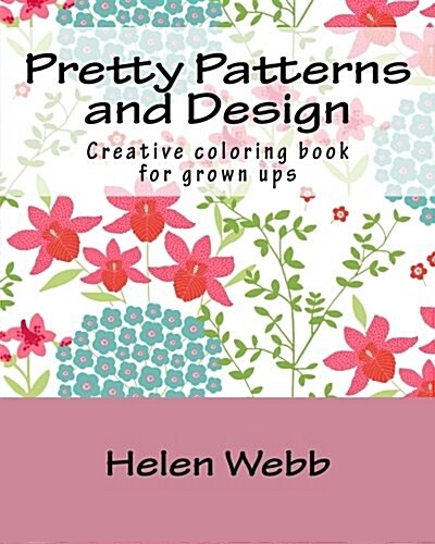 Pretty Patterns and Design: Creative Coloring Book for Grown Ups (Paperback)