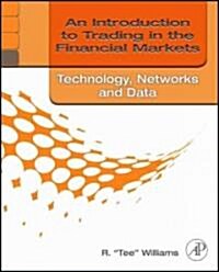 An Introduction to Trading in the Financial Markets: Technology - Systems, Data, and Networks (Paperback)