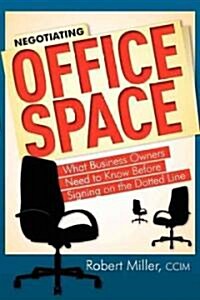 Negotiating Office Space: What Business Owners Need to Know Before Signing on the Dotted Line (Paperback)
