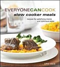 Everyone Can Cook Slow Cooker Meals: Recipes for Satistying Mains and Delicious Sides (Paperback)