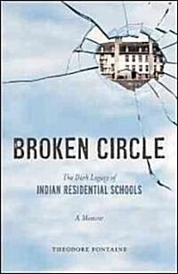 Broken Circle: The Dark Legacy of Indian Residential Schools: A Memoir (Paperback)