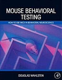 Mouse Behavioral Testing: How to Use Mice in Behavioral Neuroscience (Hardcover)