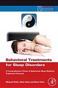 Behavioral Treatments for Sleep Disorders: A Comprehensive Primer of Behavioral Sleep Medicine Interventions                                           (Hardcover)