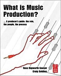 What is Music Production? : A Producers Guide: The Role, the People, the Process (Paperback)