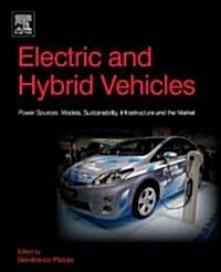 Electric and Hybrid Vehicles : Power Sources, Models, Sustainability, Infrastructure and the Market (Hardcover)