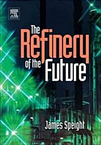The Refinery of the Future (Hardcover)
