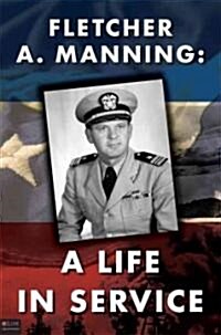 Fletcher A. Manning: A Life in Service (Paperback)