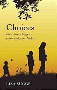 Choices: When Divorce Happens to You and Your Children (Paperback)