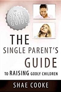 The Single Parents Guide to Raising Godly Children (Paperback)