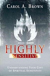 Highly Sensitive: Understanding Your Gift of Spiritual Sensitivity (Paperback)