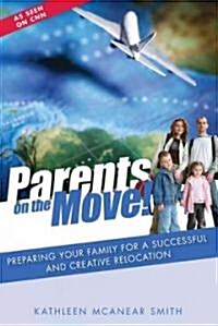 Parents on the Move!: Preparing Your Family for a Successful and Creative Relocation (Paperback)