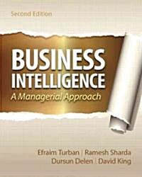 Business Intelligence: A Managerial Approach (Paperback, 2nd)