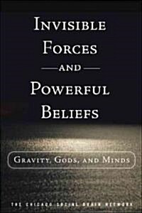 Invisible Forces and Powerful Beliefs: Gravity, Gods, and Minds (Hardcover)